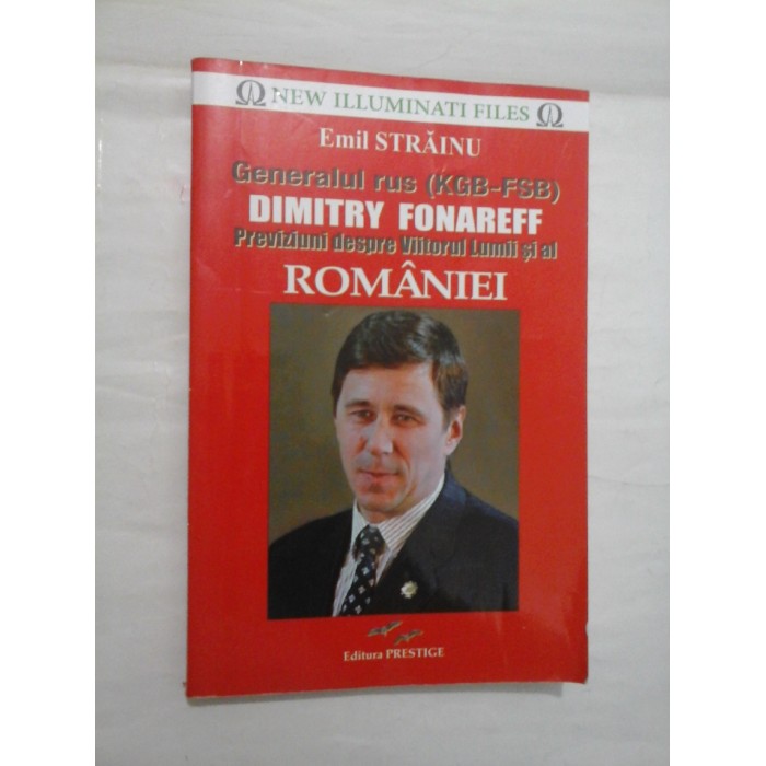 Generalul rus Dimitry Fonareff; Previziuni despre viitorul lumii si al Romaniei - Emil Strainu Generalul rus Dimitry Fonareff; Previziuni despre viitorul lumii si al Romaniei - Emil Strainu